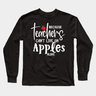 Teachers can't live on apples alone Long Sleeve T-Shirt